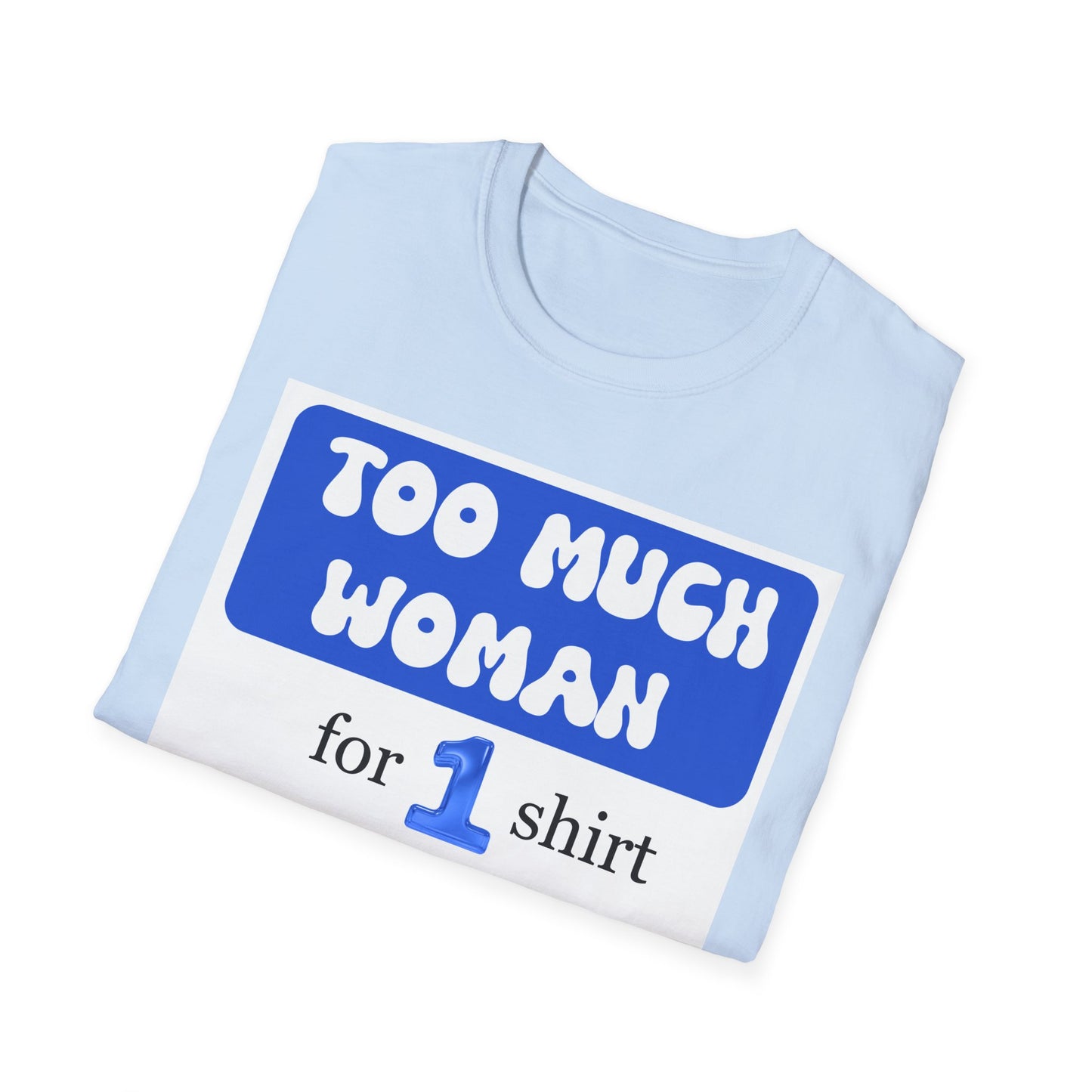 Too Much Woman Unisex T-Shirt, Fun Graphic Tee for Her, Casual Wear, Birthday Gift, Everyday Humor Shirt