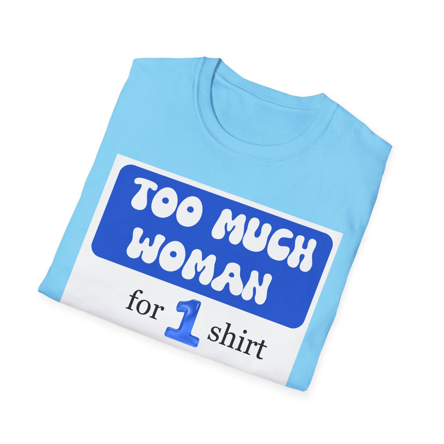 Too Much Woman Unisex T-Shirt, Fun Graphic Tee for Her, Casual Wear, Birthday Gift, Everyday Humor Shirt
