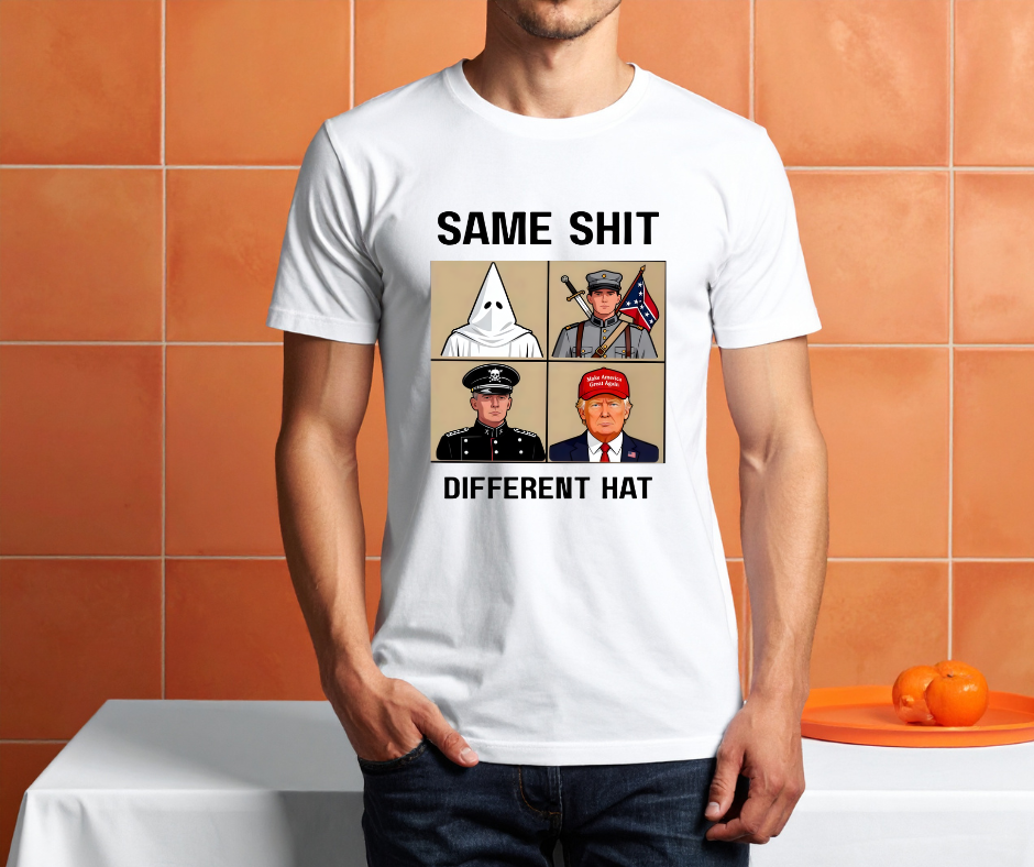 “Same Sh*t Different Hat Political Statement T-Shirt | Anti-Racism Protest Shirt | Bold Anti-Fascist Graphic Tee | Equality & Justice Apparel