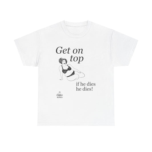 Get On Top Unisex Heavy Cotton Tee - Funny Graphic T-Shirt for Casual Wear, Gift, Party, Birthday, Humor