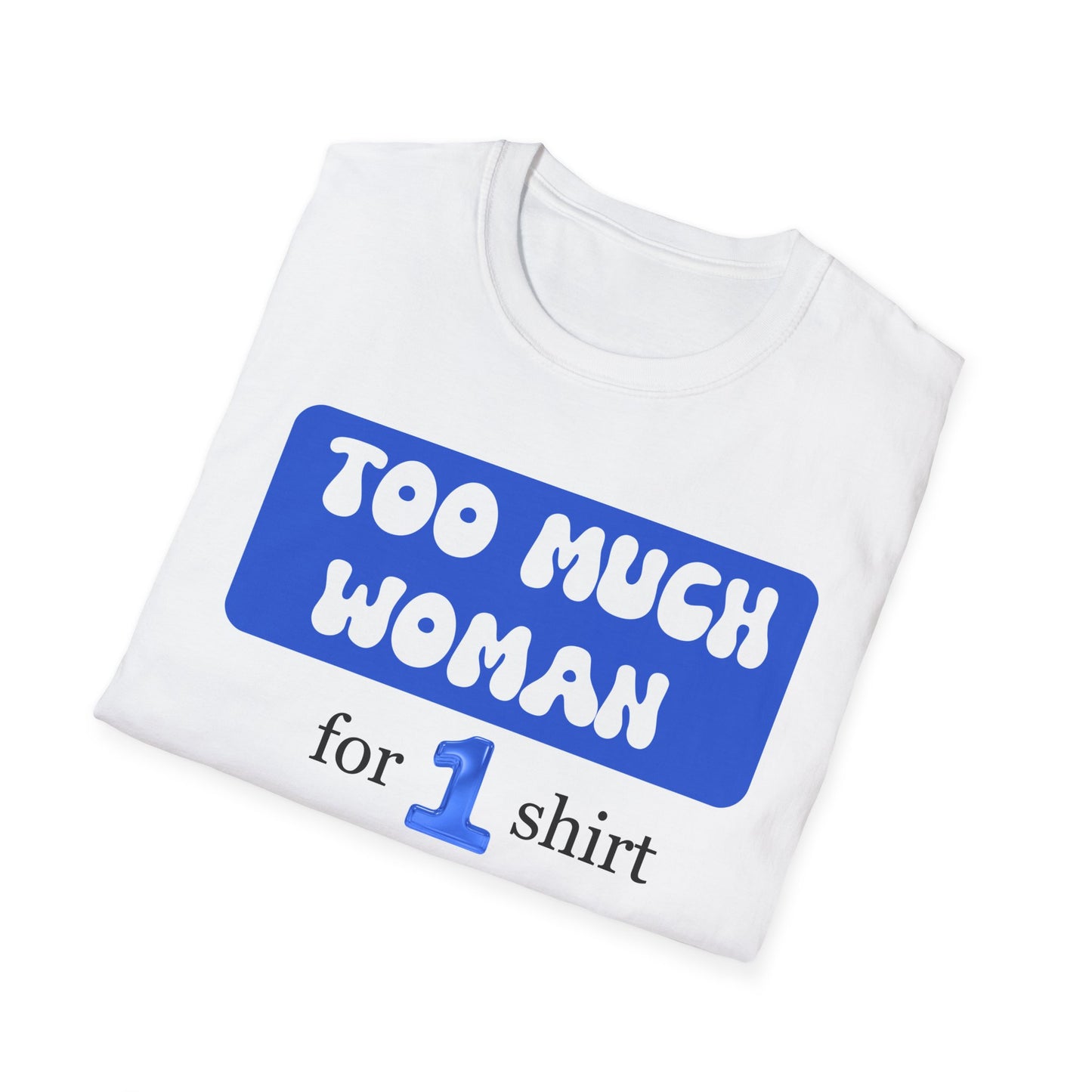 Too Much Woman Unisex T-Shirt, Fun Graphic Tee for Her, Casual Wear, Birthday Gift, Everyday Humor Shirt