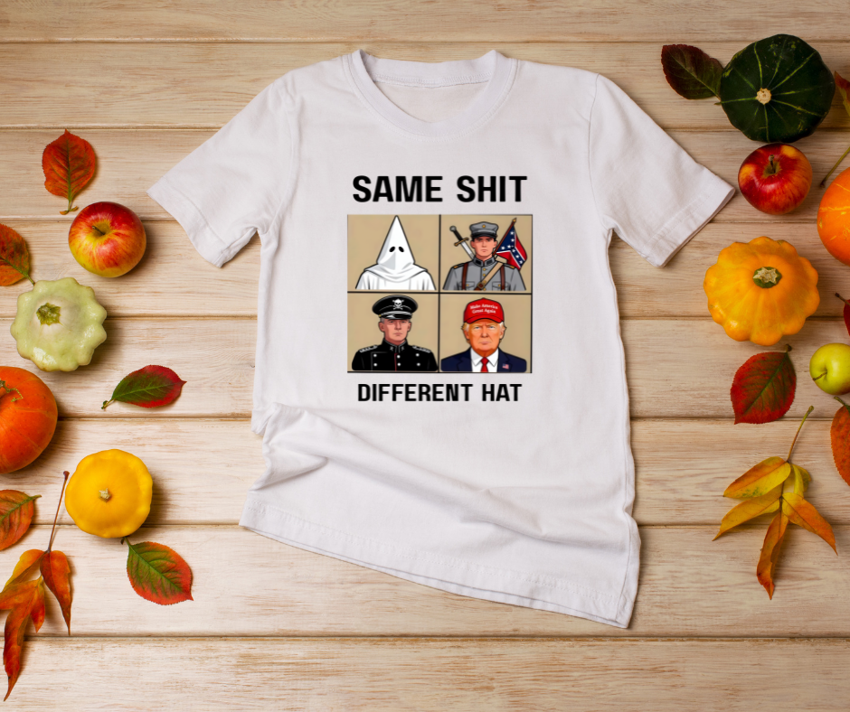 “Same Sh*t Different Hat Political Statement T-Shirt | Anti-Racism Protest Shirt | Bold Anti-Fascist Graphic Tee | Equality & Justice Apparel